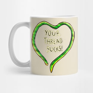 Your thread sucks! Quote design Mug